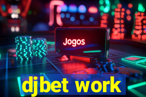 djbet work